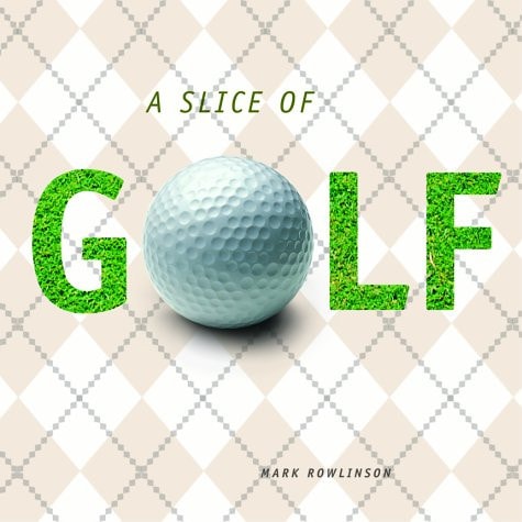 Slice of Golf by Mark Rowlinson