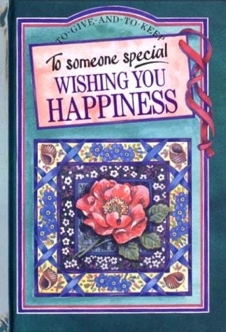 To Someone Special: Wishing You Happiness (To Give and to Keep) by pam-brown-helen-exley-juliette-clarke