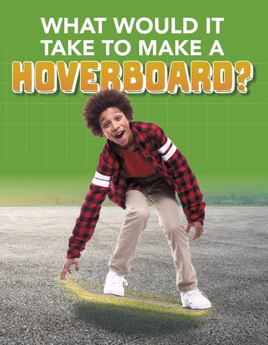 What Would It Take to Build a Hoverboard? by Anita Nahta Amin