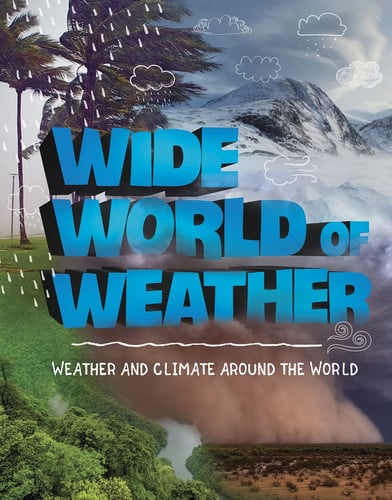 Wide World of Weather Weather and Climate Around the World by Emily Raij