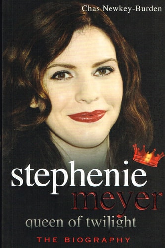 Stephanie Meyer Queen of Twilight The Biography by Chas Newkey-Burden