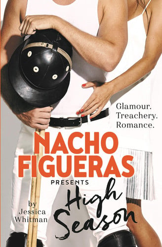 Nacho Figueras Presents High Season by Nacho Figueras | Jessica Whitman