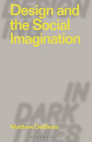 Design and the Social Imagination by Matthew DelSesto