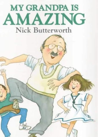 My Grandpa is Amazing by Nick Butterworth