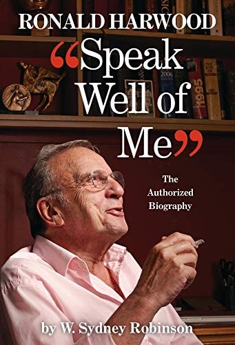 Speak Well of Me: The Authorised Biography of Ronald Harwood by W. Sydney Robinson