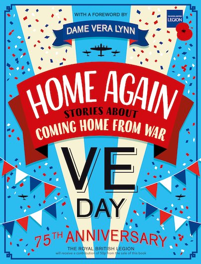 Home Again VE Day: stories about coming home from war by Royal British Legion