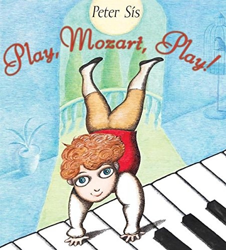Play, Mozart, Play! by Peter Sis