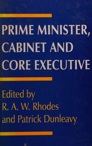 Prime Minister, Cabinet and Core Executive (shelf worn) by R.A.W Rhodes | Patrick Dunleavy