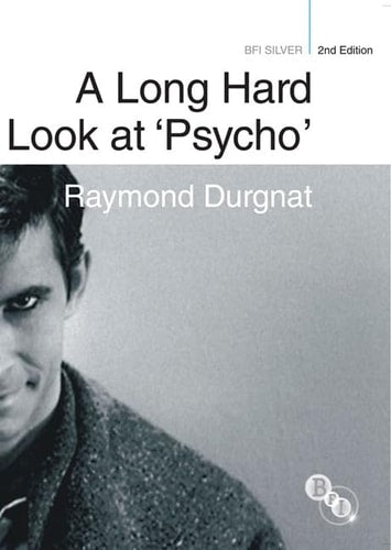 A Long Hard Look at 'Psycho' (BFI Silver) by Raymond Durgnat