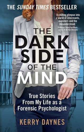 The Dark Side of the Mind: True Stories from My Life as a Forensic Psychologist by Kerry Daynes