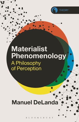 (TXS) Materialist Phenomenology: A Philosophy of Perception (Theory in the New Humanities) by Manuel DeLanda