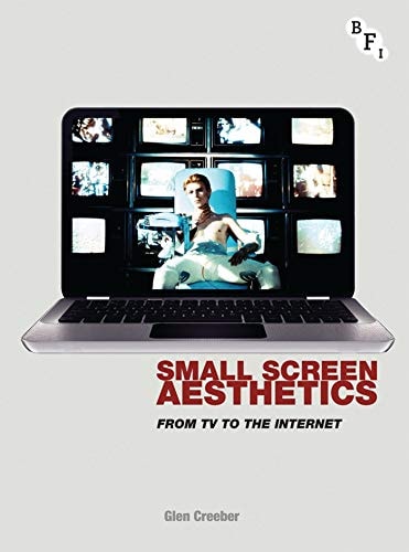 Small Screen Aesthetics: From Television to the Internet by Glen Creeber