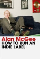 How To Run An Indie Label by Alan McGee