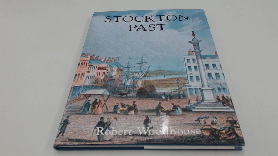 Stockton past (shelfworn) by Woodhouse, Robert