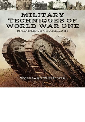 Military Technology of the First World War Development, Use and Consequences by Wolfgang Fleischer