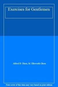 Exercises for Gentlemen by Alfred B. Olsen