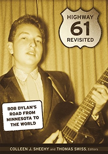 Highway 61 Revisited Bob Dylan's Road from Minnesota to the World by Colleen Josephine Sheehy | Thomas Swiss