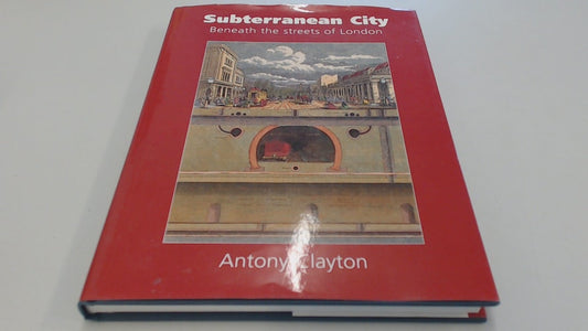 Subterranean City: Beneath the Streets of London (Shelfworn) by Clayton, Antony