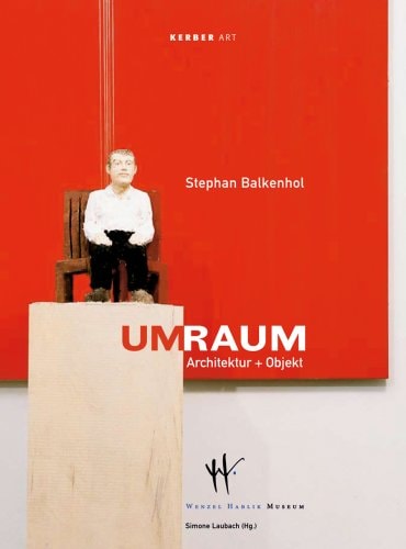 Stephan Balkenhol: Umraum Architecture & Object by Stephan Balkenhol | Simone Laubach | Wenzel-Hablik-Museum