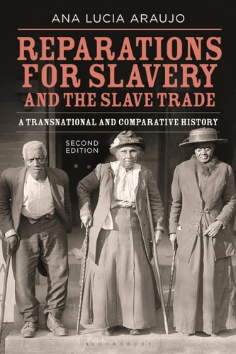 (TXS) Reparations for Slavery & the Slave Trade: A Transnational & Comparative History by Ana Lucia Araujo