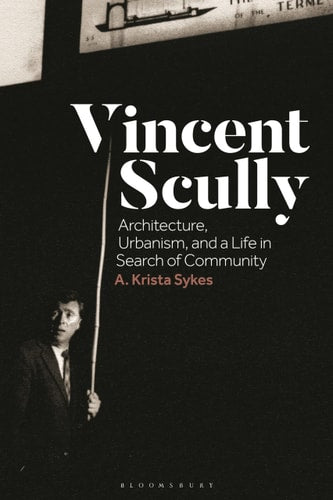 (TXS) Vincent Scully: Architecture, Urbanism, & a Life in Search of Community by Krista Sykes