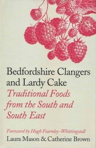 Bedfordshire Clangers und Lardy Cake: Traditionelle Gerichte aus dem Süden und Südosten von Laura &amp; BROWN, Catherine MASON