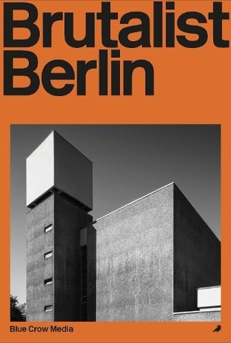 Brutalist Berlin An Architect's Guide To by Felix Torkar