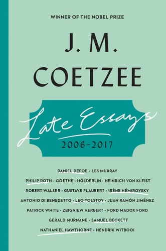Late Essays: 2006-2017 by J. M. Coetzee