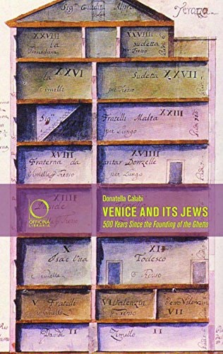 Venice and its Jews 500 Years Since the Founding of the Ghetto by Donatella Calabi