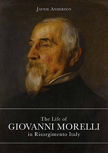 The Life of Giovanni Morelli in Risorgimento Italy (shelfworn) by Jaynie Anderson