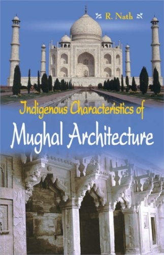 Indigenous Characteristics of Mughal Architecture by R. Nath