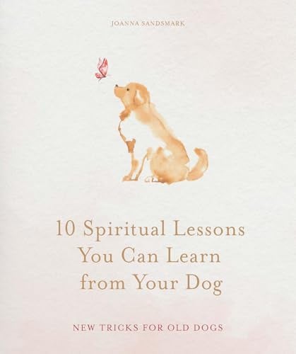 10 Spiritual Lessons You Can Learn from Your Dog Essential Life Lessons We Can Learn from Our Furry Friend by Joanna Sandsmark