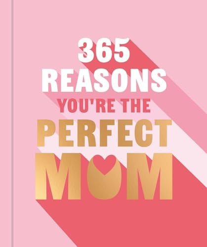 365 Reasons Why You're the Perfect Mom A Little Book of Perfect Words to Let Your Mom Know How Much You Love Them by Michael Powell