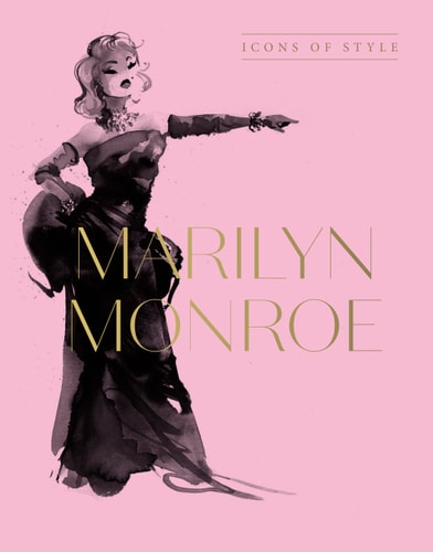 Marilyn Monroe Icons of Style, for Fans of Megan Hess, the Little Books of Fashion and the Complete Catwalk Collections by Harper by Design