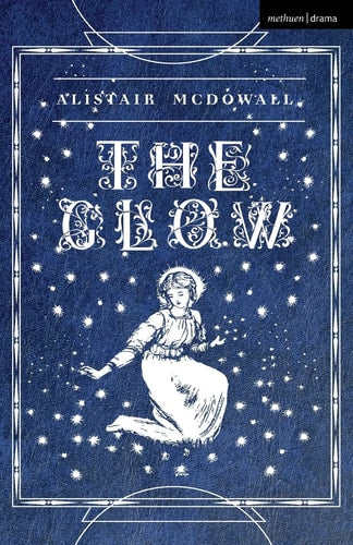 The Glow (Modern Plays) by Alistair McDowall