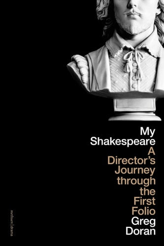 My Shakespeare: A Director's Journey Through the First Folio by Greg Doran