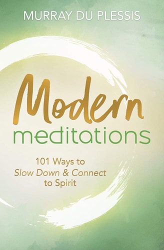 Moderne Meditationen: 101 Wege, langsamer zu werden und sich mit dem Geist zu verbinden, von Murray Du Plessis (TXS)