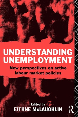 Understanding Unemployment New Perspectives on Active Labour Market Policies (Shelfworn) by Eithne McLaughlin