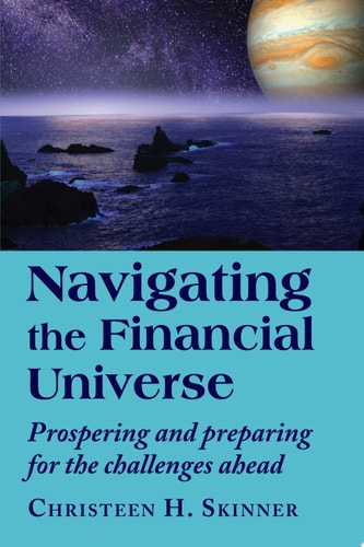 Navigating the Financial Universe: Prospering and Preparing for the Challenges Ahead by Christeen H. Skinner