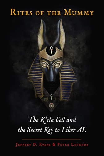 Rites of the Mummy: The Krla Cell and the Secret Key to Liber AL(torn D/J by Jeffrey D. Evans | Peter Levenda