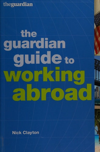 The Guardian Guide to Working Abroad by Nick Clayton