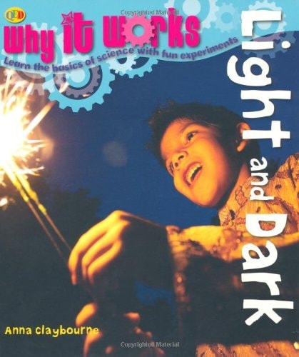 Why It Works Light and Dark by Anna Claybourne