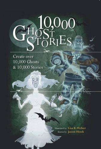 10,000 Ghost Stories: Create Over 10,000 Ghosts & 10,000 Stories by Jason Hook