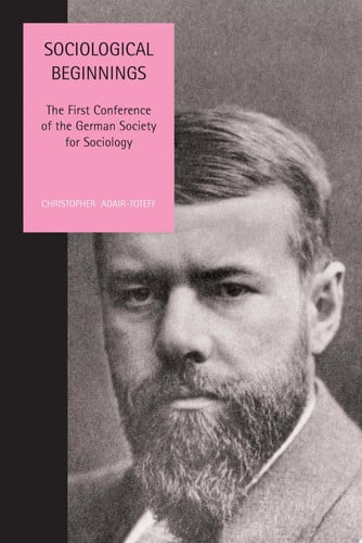 Sociological Beginnings The First Conference of the German Society for Sociology (shelfworn) by Deutsche Gesellschaft f\u00fcr Soziologie. Kongress | Christopher Adair-Toteff