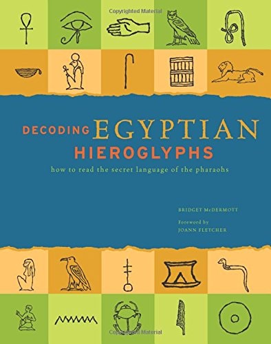 Ägyptische Hieroglyphen entschlüsseln: Wie man die Geheimsprache der Pharaonen liest von McDermott, Bridget