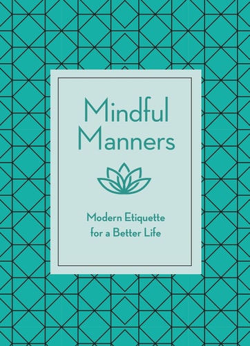 Mindful Manners: Modern Etiquette for a Better Life by Nancy R. Mitchell