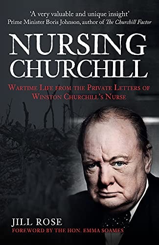 Nursing Churchill: Das Leben während des Krieges aus den privaten Briefen von Winston Churchills Krankenschwester von Jill Rose