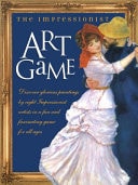 The Impressionist Art Game Discover Glorious Paintings by Eight Impressionist Artists in a Fun and Fascinating Game for All Ages by Wenda B. OReilly | Ahna OReilly | Noelle OReilly | Mariele OReilly | Erin Kravitz