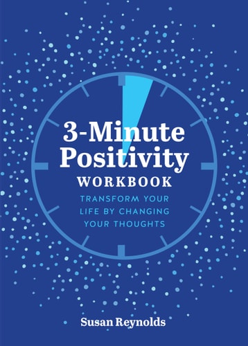 3-Minuten-Positivitäts-Arbeitsbuch: Verändern Sie Ihr Leben, indem Sie Ihre Gedanken ändern (Geführte Arbeitsbücher, 5) von Susan Reynolds