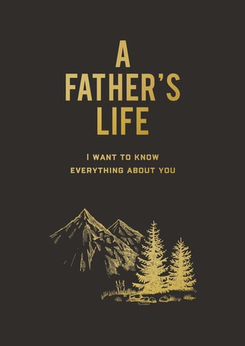 A Father's Life I Want to Know Everything about You by Editors of Chartwell Books